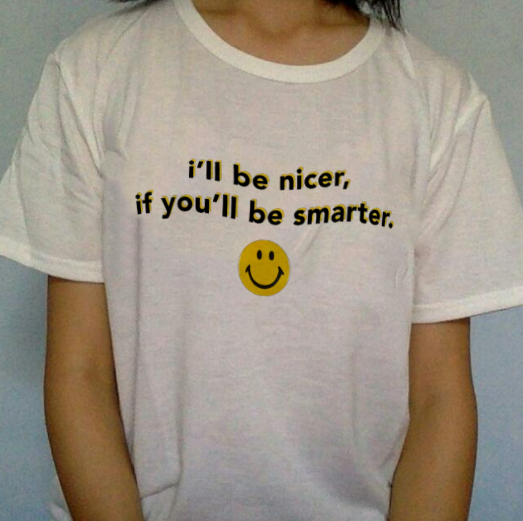 "I'll Be Nicer If You'll Be Smarter" Tee by White Market