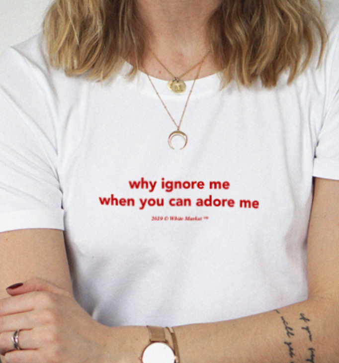 "Why Ignore Me When You Can Adore Me" Tee by White Market